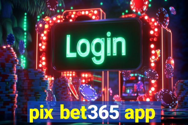 pix bet365 app